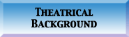 Theatrical Background