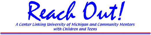 Reach Out! A center linking UM mentors with 
children and teens
