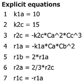 Explicit equations: 1) k1a = 10, 2) k2c = 15, 3) r2c = -k2c*Ca^2*Cc^3, 4) r1a = -k1a*Ca*Cb^2, 5) r1b = 2*r1a, 6) r2a = 2/3*r2c, 7) r1c = -r1a.
