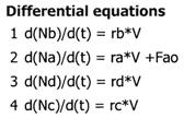 List of differential equations: 1) d(Nb)/d(t) = rb * V, 2) d(Na)/d(t) = ra * V + Fao, 3) d(Nd)/d(t) = rd * V, 4) d(Nc)/d(t) = rc * V.