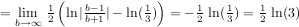 =lim(b to infty) (1/2)(ln(|(b-1)/(b+1)|) - ln(1/3)) = -(1/2)ln(1/3) = ln(3)