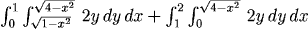 int_0^1 int_sqrt(1-x^2)^sqrt(4-x^2) 2y dy dx + int_1^2 int_0^sqrt(4-x^2) 2y dy dx