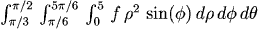 int(pi/3 to pi/2) int(pi/6 to 5pi/6) int(0 to 5) f r^2 sin(f) dr df dt