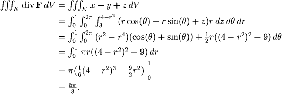 int int int_E div F dV = int int int_E x + y + z dV = (solution for integral over the unit circle and 3<=z<=4-r^2) = 5pi/3