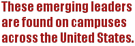 These emerging leaders are found on campuses across the United States.