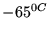 $- 65^{0C}$